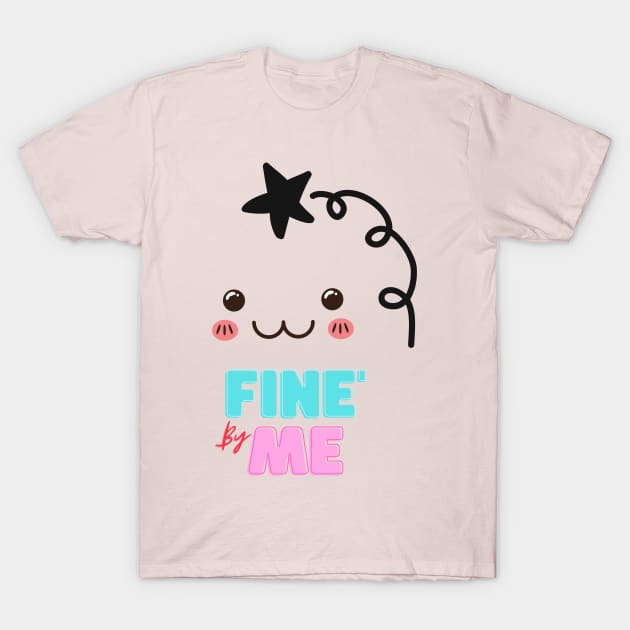 Fine by Me! T-Shirt by RadhaMantra